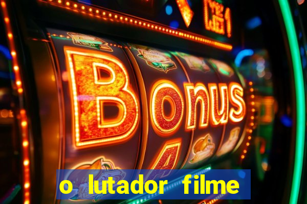 o lutador filme completo dublado mega filmes